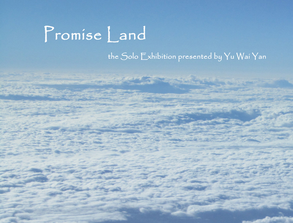 Promise Land - the Solo Exhibition presented by Yu Wai Yan, Joyce 余慧恩個人作品展
