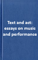 Text and act: essays on music and performance