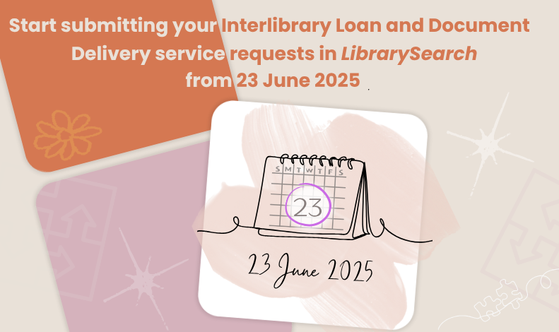 Start submitting your Interlibrary Loan and Document Delivery service requests in LibrarySearch from 23 June 2025